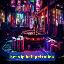 bet vip hall petrolina